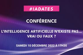 IA Dates : Conférence "L’intelligence artificielle n’existe pas ... Vrai ou faux ?"
